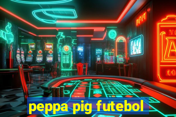 peppa pig futebol